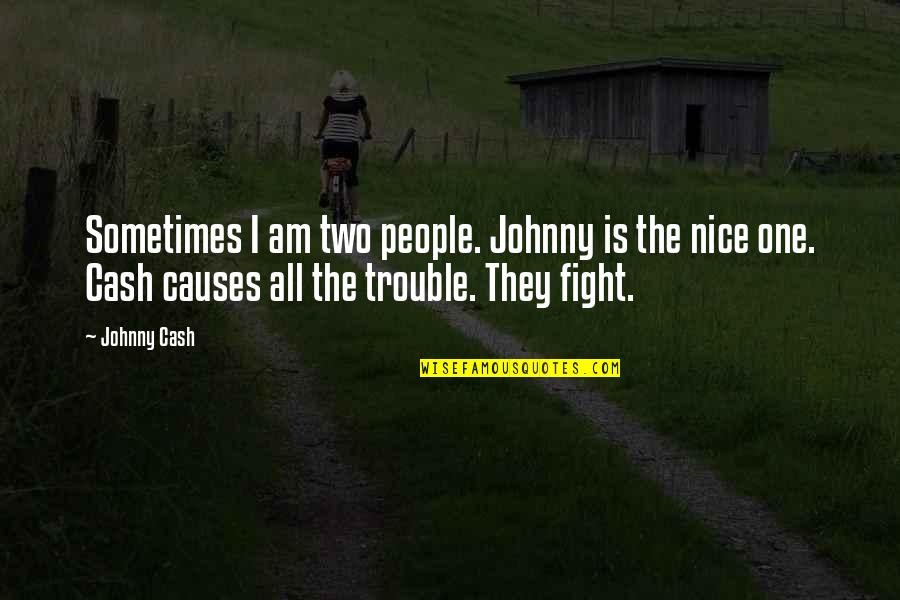 Fight For Country Quotes By Johnny Cash: Sometimes I am two people. Johnny is the Fight For Country Quotes By Johnny Cash: Sometimes I am two people. Johnny is the