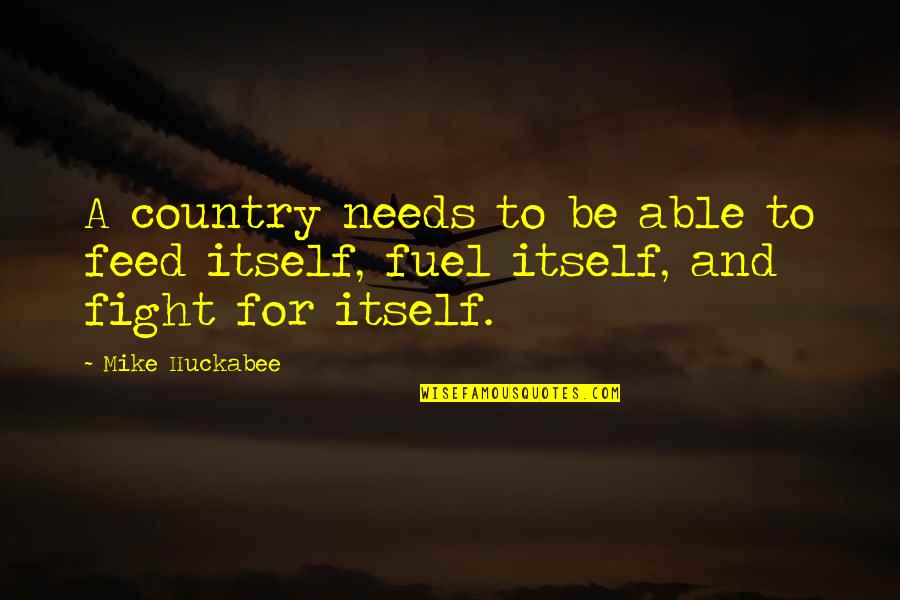 Fight For Country Quotes By Mike Huckabee: A country needs to be able to feed