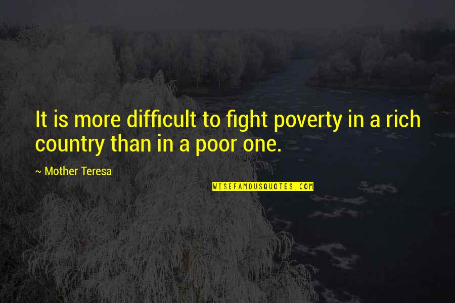 Fight For Country Quotes By Mother Teresa: It is more difficult to fight poverty in