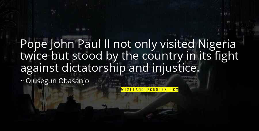 Fight For Country Quotes By Olusegun Obasanjo: Pope John Paul II not only visited Nigeria Fight For Country Quotes By Olusegun Obasanjo: Pope John Paul II not only visited Nigeria