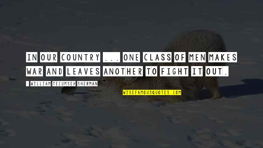 Fight For Country Quotes By William Tecumseh Sherman: In our Country ... one class of men Fight For Country Quotes By William Tecumseh Sherman: In our Country ... one class of men