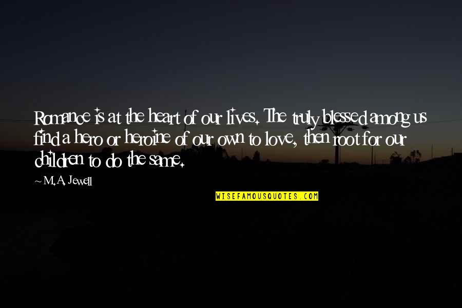 Fight For Equality Quote Quotes By M.A. Jewell: Romance is at the heart of our lives.