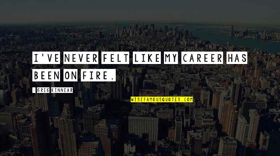 Fight For Her Picture Quotes By Greg Kinnear: I've never felt like my career has been