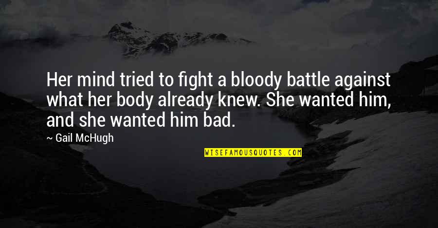 Fight For Her Quotes By Gail McHugh: Her mind tried to fight a bloody battle