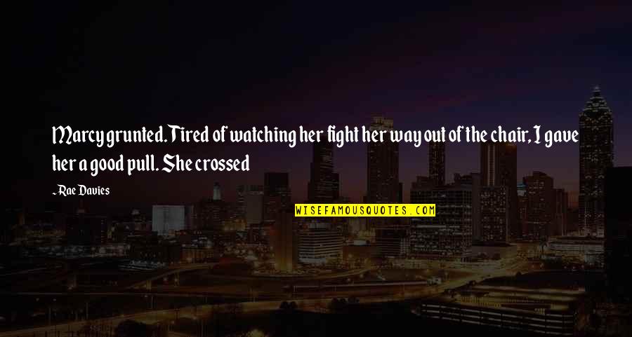 Fight For Her Quotes By Rae Davies: Marcy grunted. Tired of watching her fight her