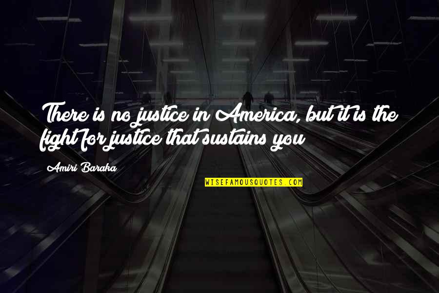 Fight For Justice Quotes By Amiri Baraka: There is no justice in America, but it