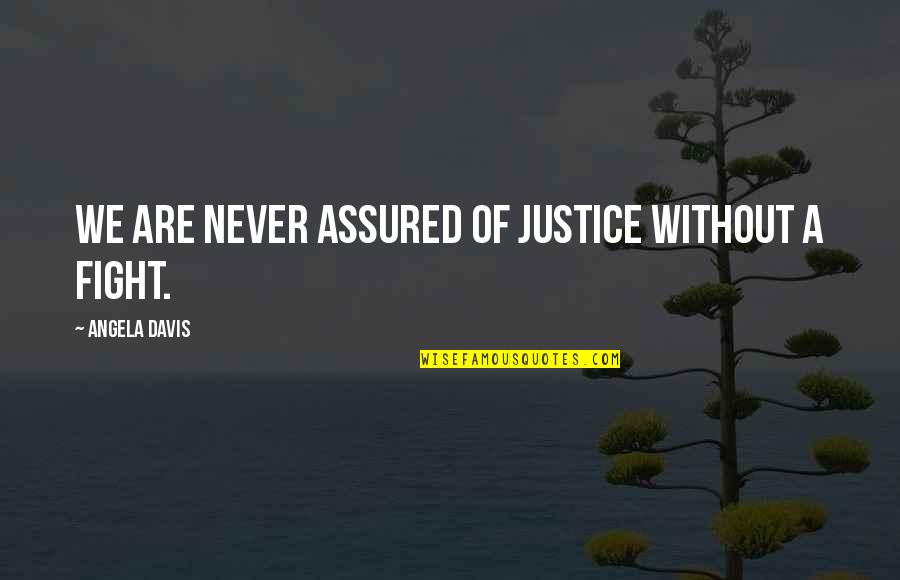 Fight For Justice Quotes By Angela Davis: We are never assured of justice without a