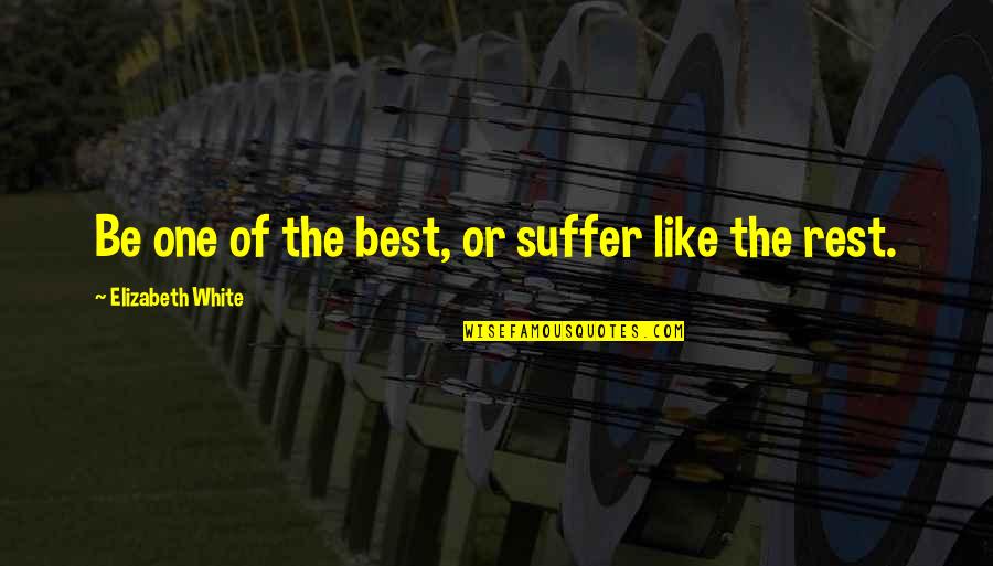 Fight For Justice Quotes By Elizabeth White: Be one of the best, or suffer like