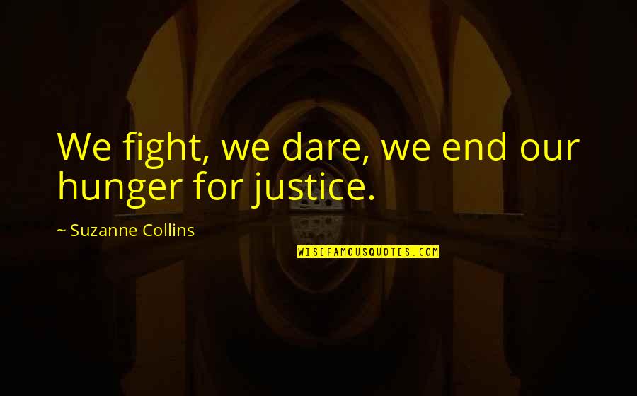 Fight For Justice Quotes By Suzanne Collins: We fight, we dare, we end our hunger