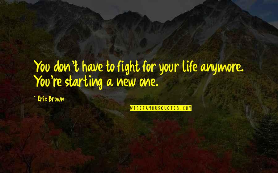 Fight For Life Quotes By Eric Brown: You don't have to fight for your life