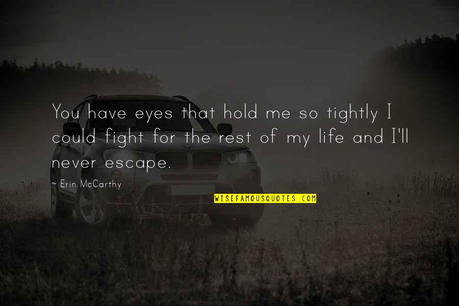 Fight For Life Quotes By Erin McCarthy: You have eyes that hold me so tightly