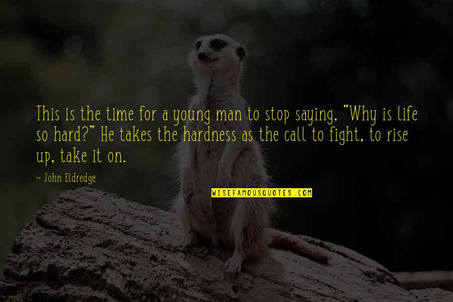 Fight For Life Quotes By John Eldredge: This is the time for a young man