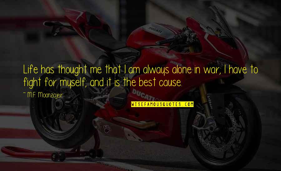 Fight For Life Quotes By M.F. Moonzajer: Life has thought me that I am always