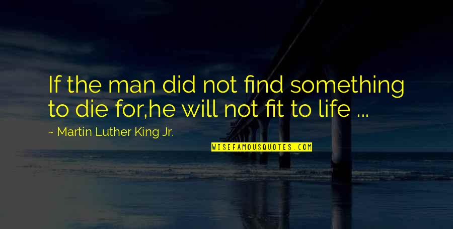 Fight For Life Quotes By Martin Luther King Jr.: If the man did not find something to