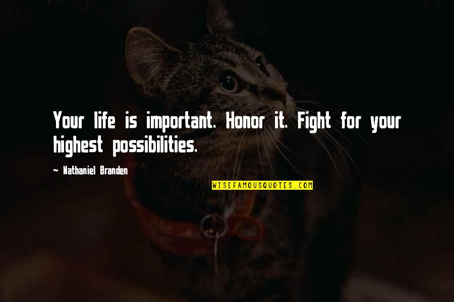 Fight For Life Quotes By Nathaniel Branden: Your life is important. Honor it. Fight for