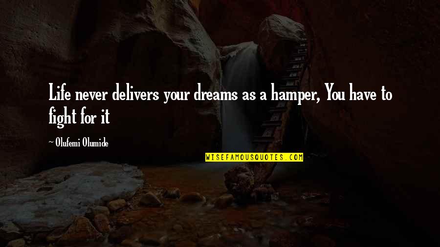 Fight For Life Quotes By Olufemi Olumide: Life never delivers your dreams as a hamper,