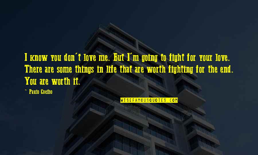 Fight For Life Quotes By Paulo Coelho: I know you don't love me. But I'm