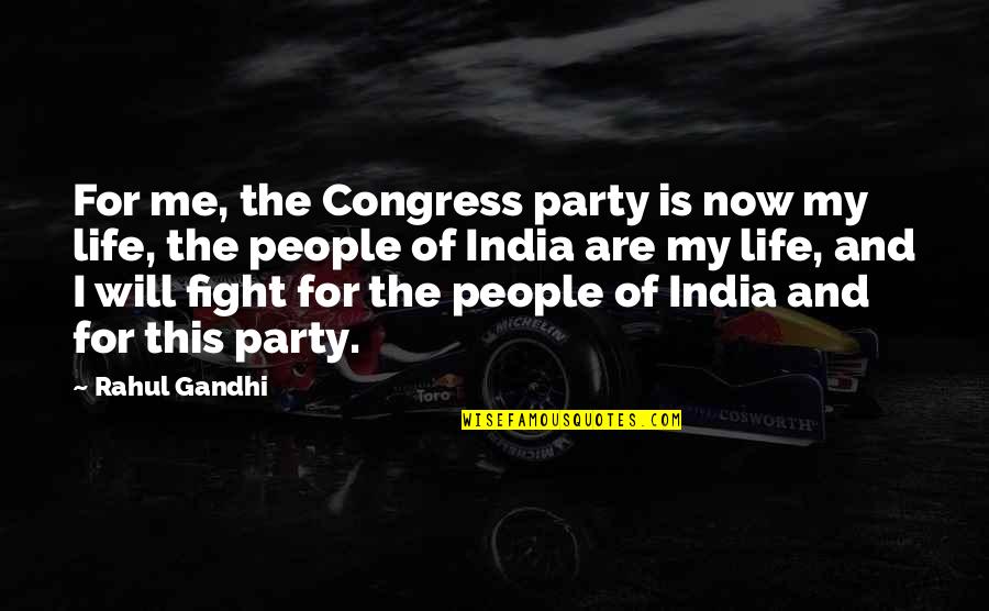 Fight For Life Quotes By Rahul Gandhi: For me, the Congress party is now my