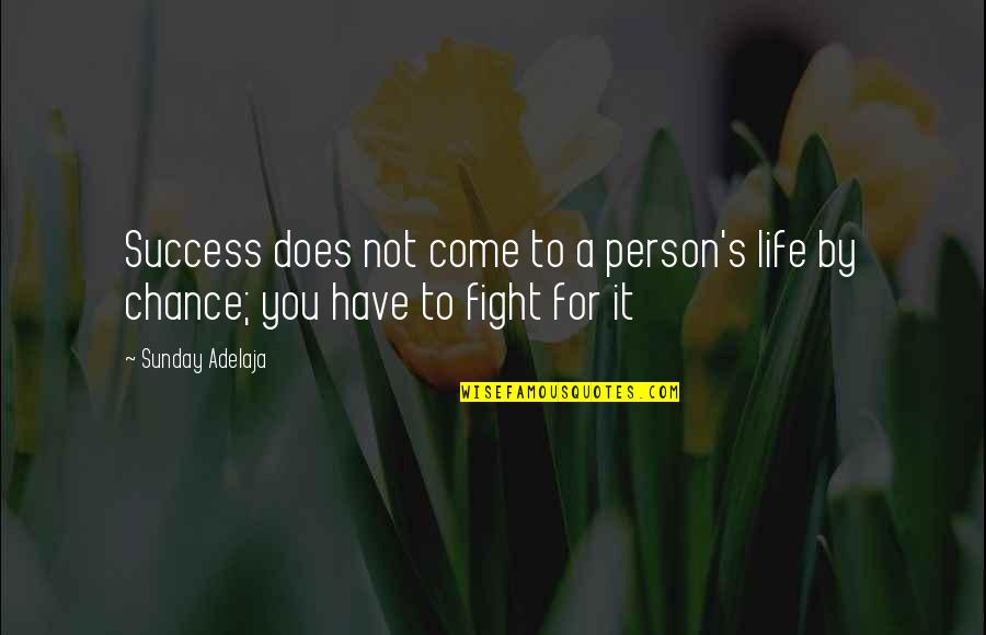 Fight For Life Quotes By Sunday Adelaja: Success does not come to a person's life