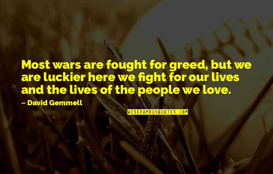 Fight For Love Quotes By David Gemmell: Most wars are fought for greed, but we