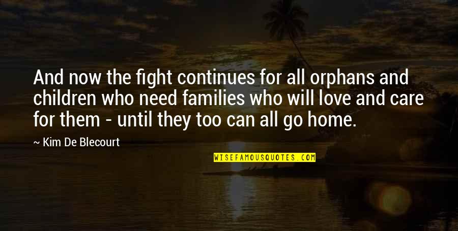 Fight For Love Quotes By Kim De Blecourt: And now the fight continues for all orphans