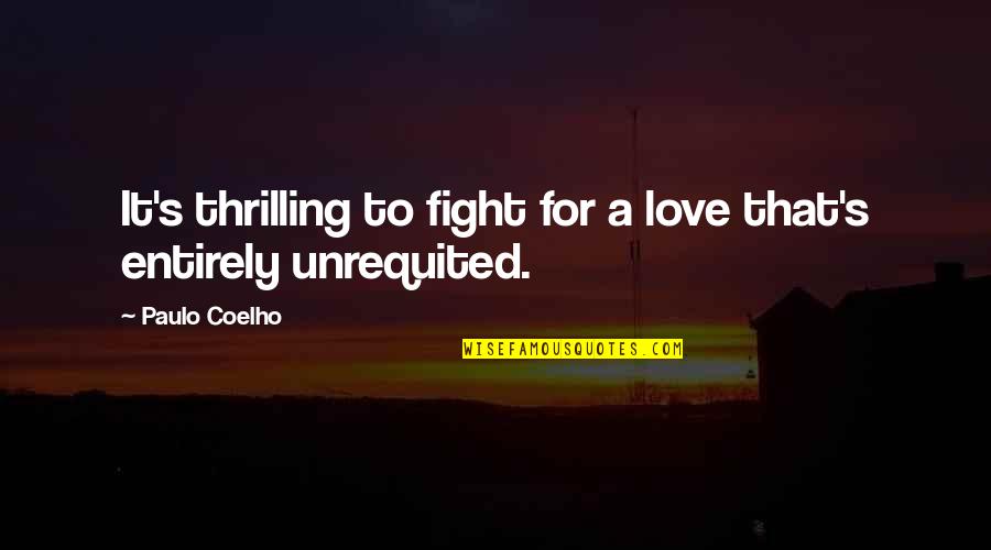 Fight For Love Quotes By Paulo Coelho: It's thrilling to fight for a love that's