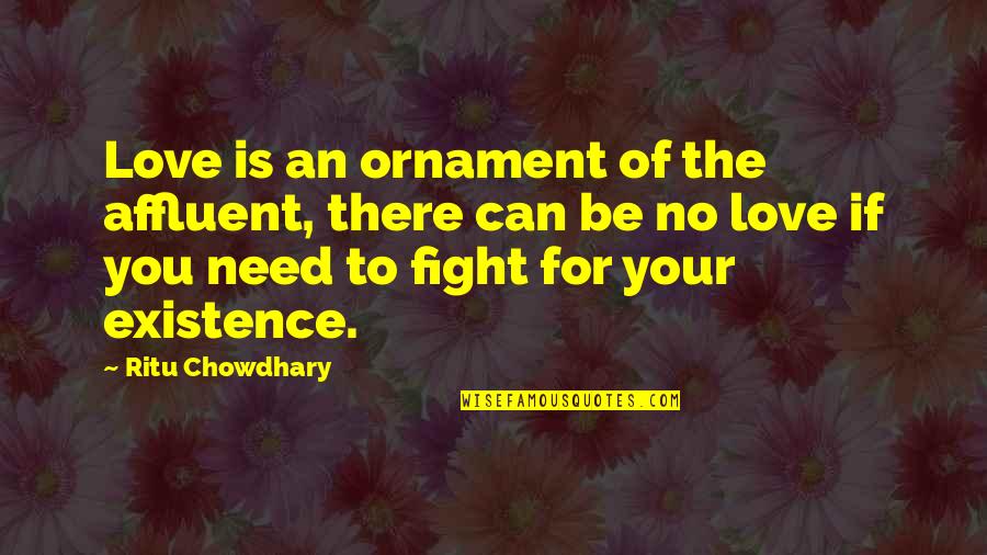 Fight For Love Quotes By Ritu Chowdhary: Love is an ornament of the affluent, there