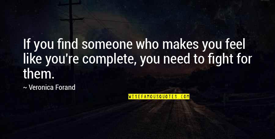 Fight For Love Quotes By Veronica Forand: If you find someone who makes you feel