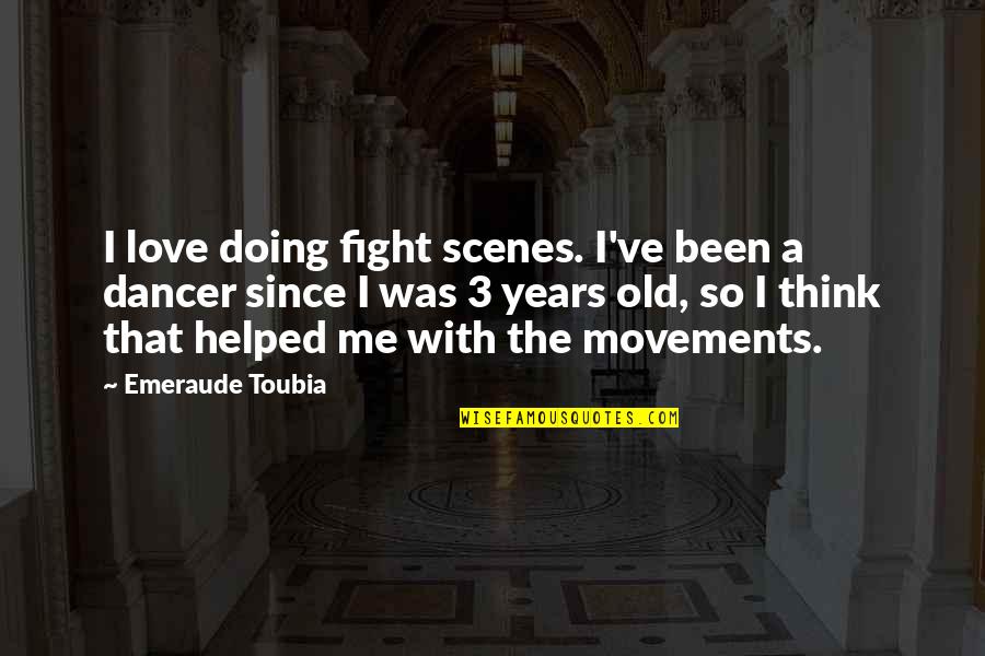 Fight For Me Love Quotes By Emeraude Toubia: I love doing fight scenes. I've been a