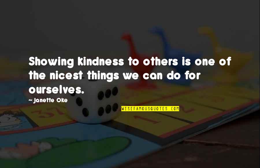 Fight For Me Love Quotes By Janette Oke: Showing kindness to others is one of the