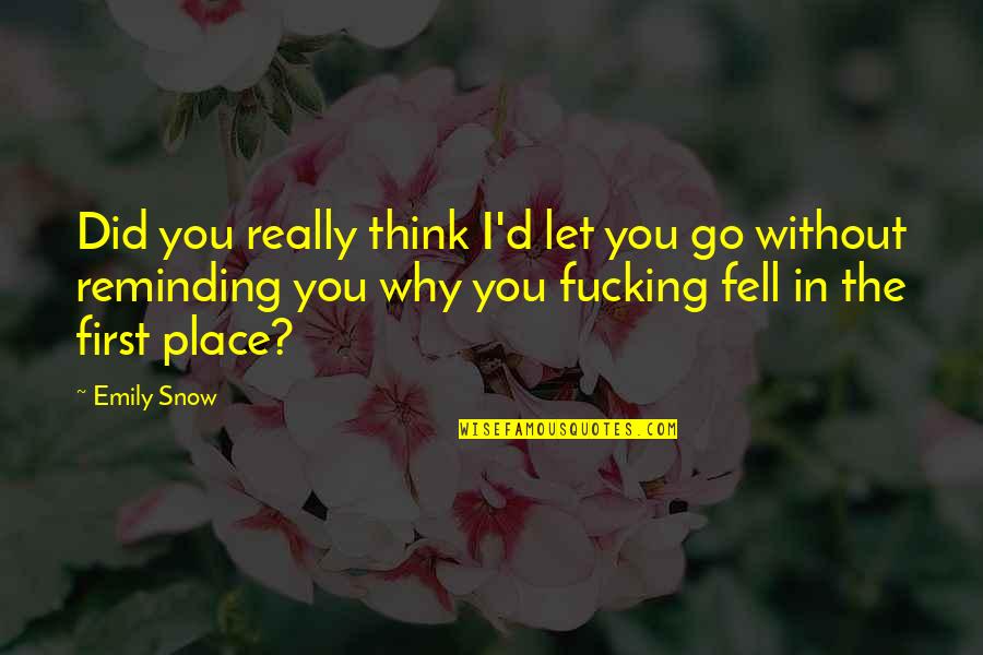 Fight For Me Pic Quotes By Emily Snow: Did you really think I'd let you go