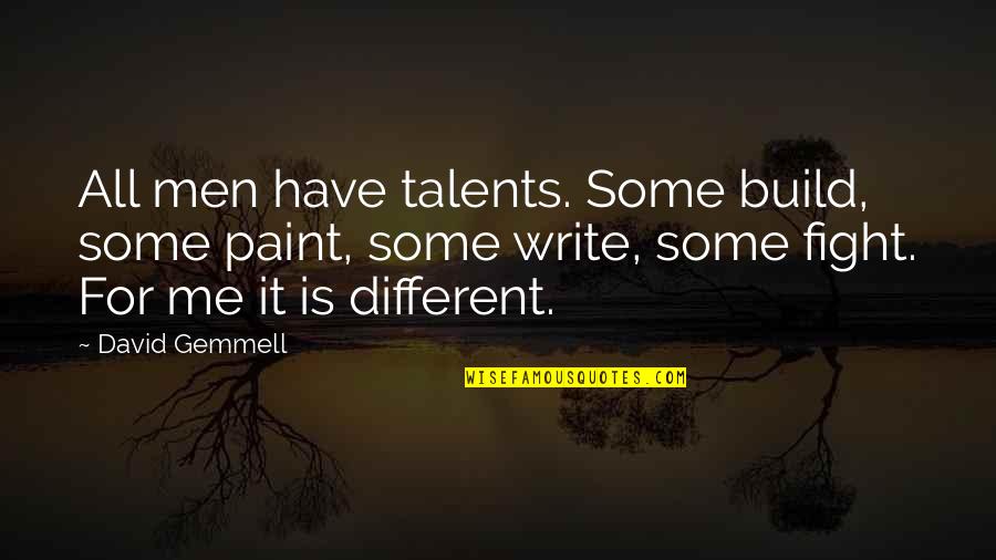 Fight For Me Quotes By David Gemmell: All men have talents. Some build, some paint,