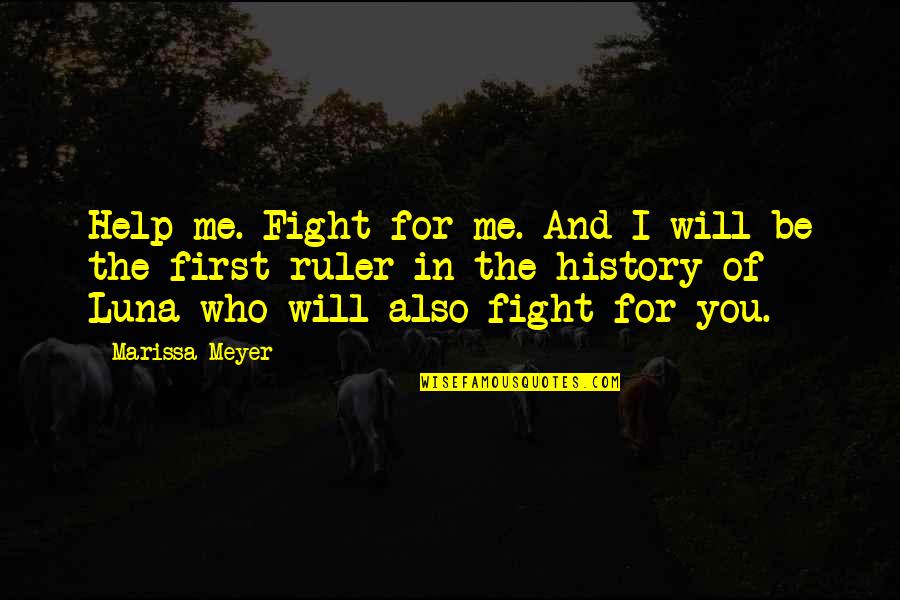 Fight For Me Quotes By Marissa Meyer: Help me. Fight for me. And I will