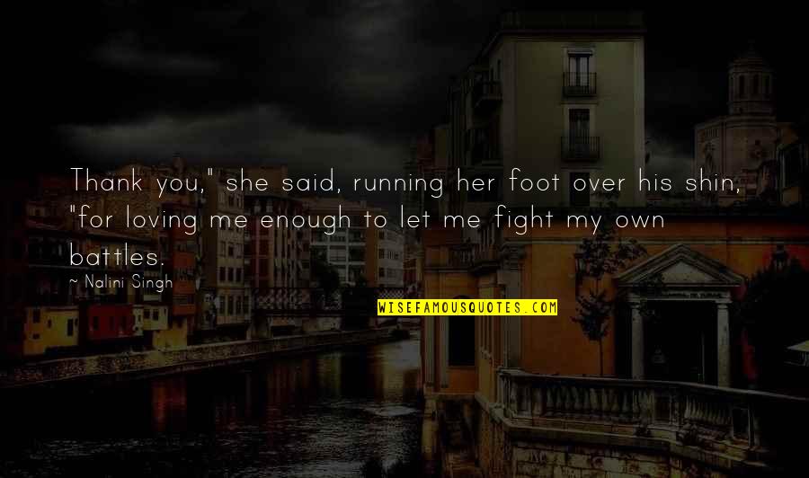 Fight For Me Quotes By Nalini Singh: Thank you," she said, running her foot over