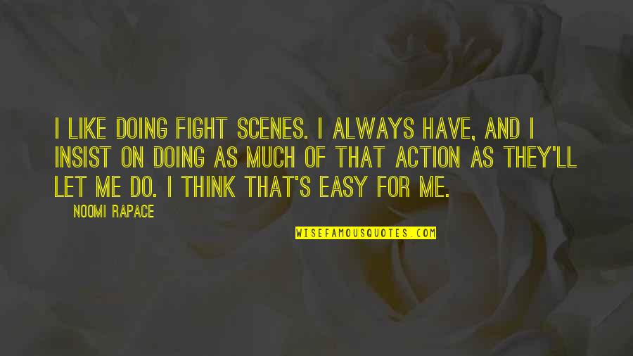 Fight For Me Quotes By Noomi Rapace: I like doing fight scenes. I always have,