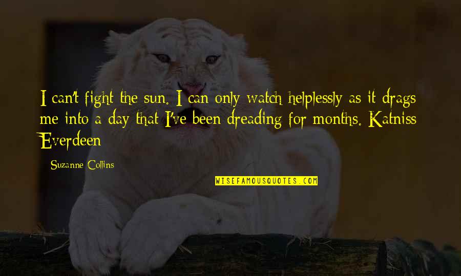 Fight For Me Quotes By Suzanne Collins: I can't fight the sun. I can only