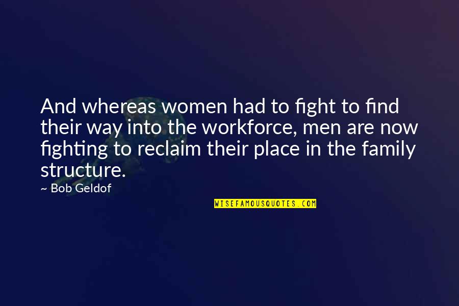 Fight For My Family Quotes By Bob Geldof: And whereas women had to fight to find