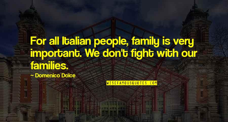 Fight For My Family Quotes By Domenico Dolce: For all Italian people, family is very important.