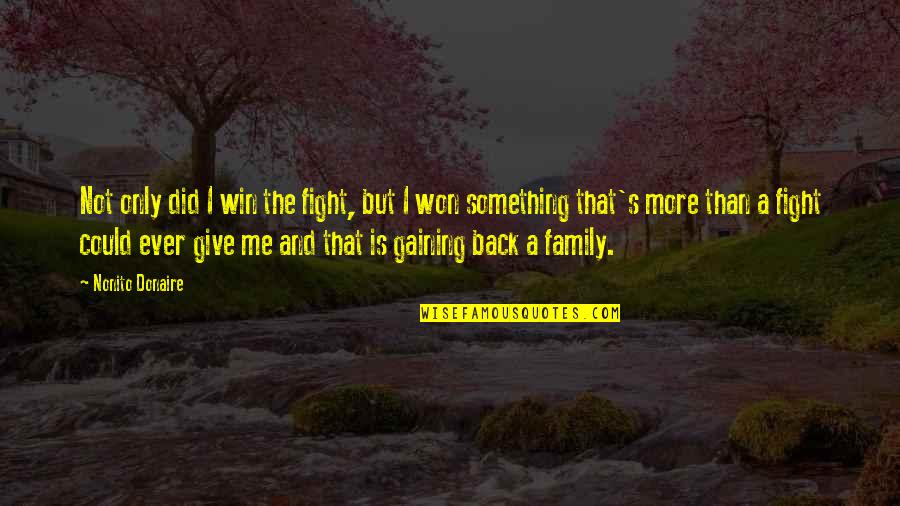 Fight For My Family Quotes By Nonito Donaire: Not only did I win the fight, but
