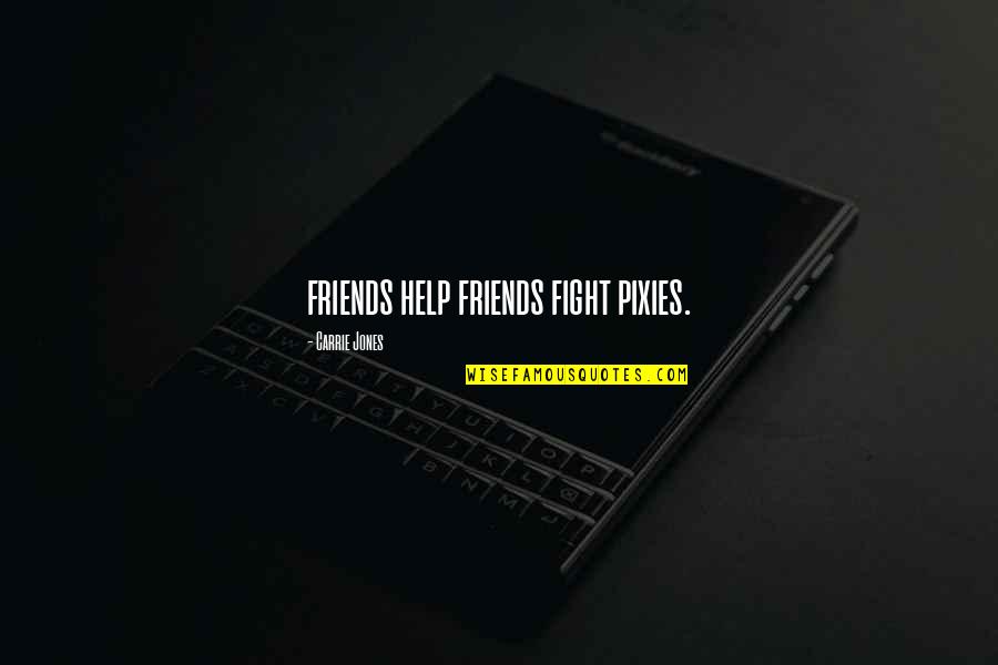 Fight For My Friends Quotes By Carrie Jones: friends help friends fight pixies.
