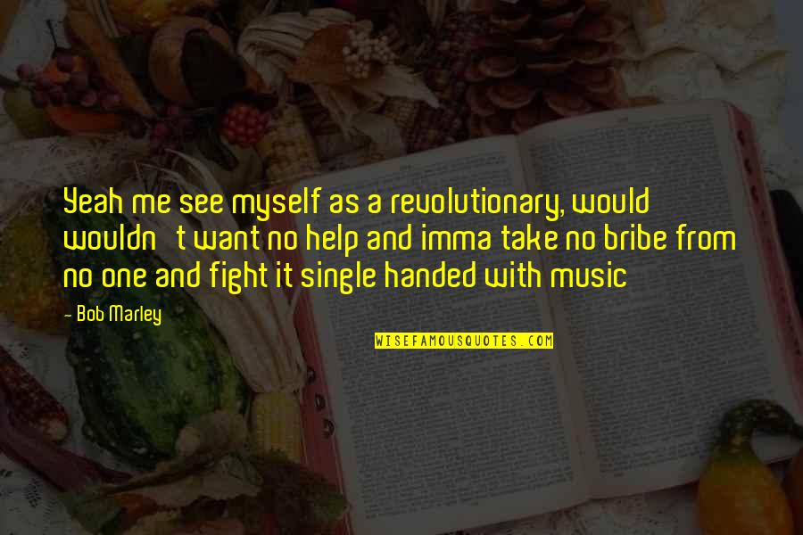 Fight For Myself Quotes By Bob Marley: Yeah me see myself as a revolutionary, would