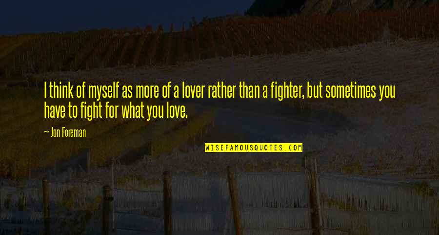 Fight For Myself Quotes By Jon Foreman: I think of myself as more of a