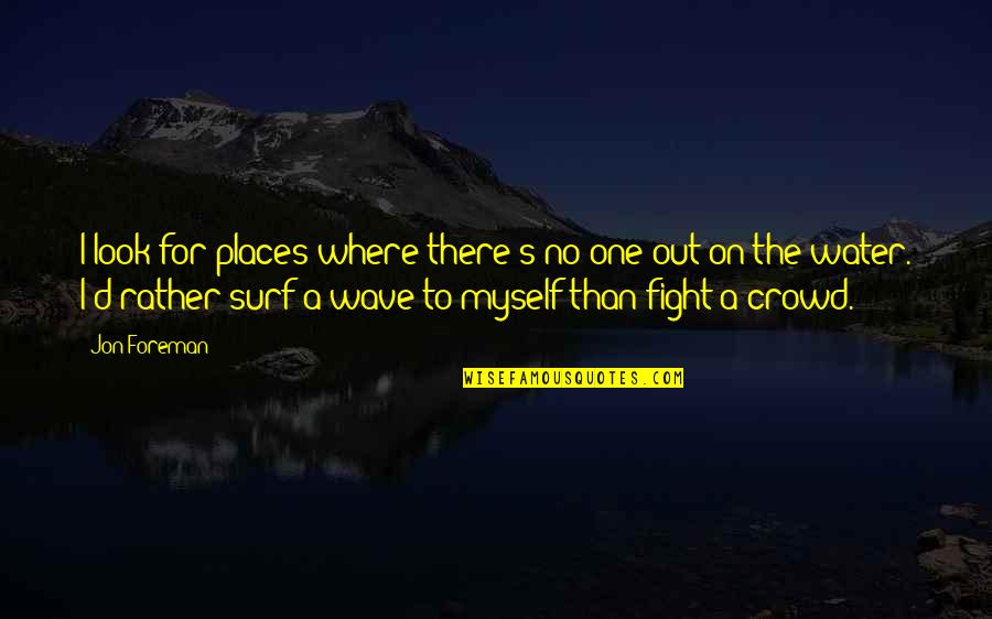 Fight For Myself Quotes By Jon Foreman: I look for places where there's no one