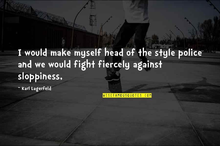 Fight For Myself Quotes By Karl Lagerfeld: I would make myself head of the style