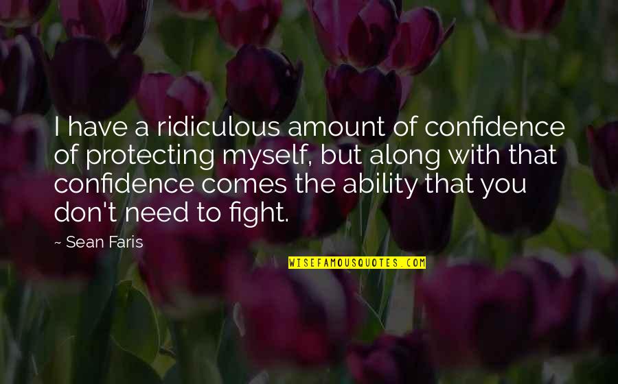 Fight For Myself Quotes By Sean Faris: I have a ridiculous amount of confidence of