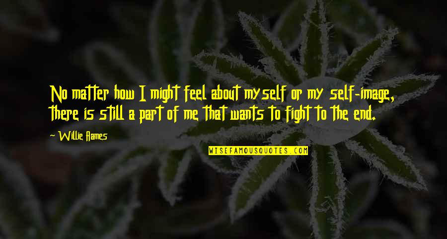 Fight For Myself Quotes By Willie Aames: No matter how I might feel about myself