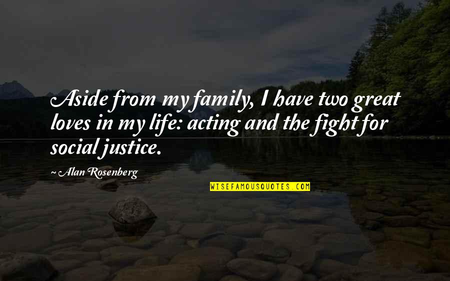 Fight For Quotes By Alan Rosenberg: Aside from my family, I have two great