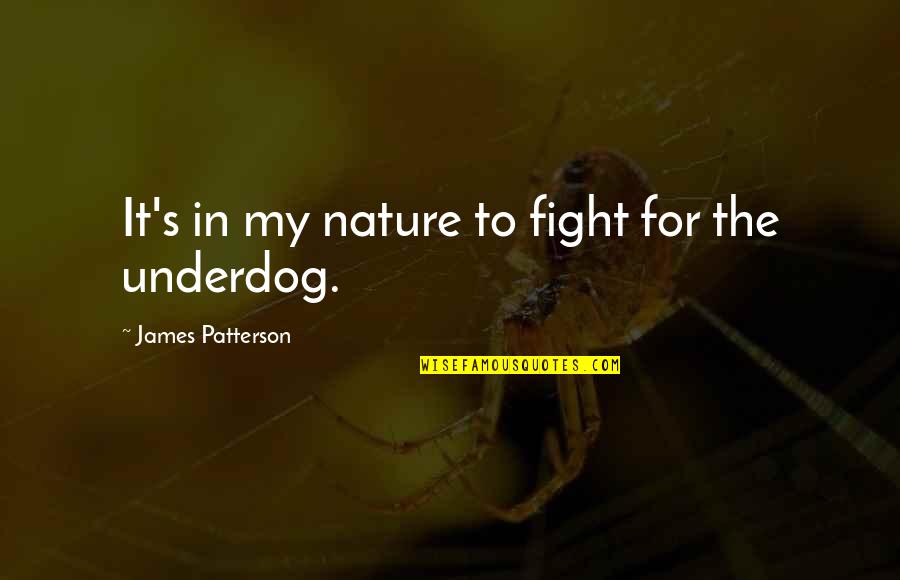 Fight For Quotes By James Patterson: It's in my nature to fight for the