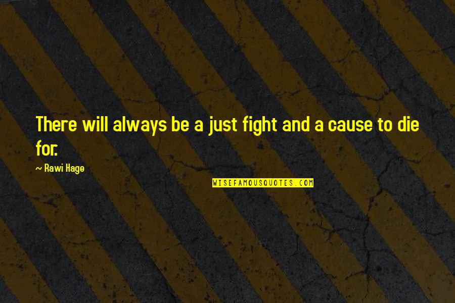 Fight For Quotes By Rawi Hage: There will always be a just fight and