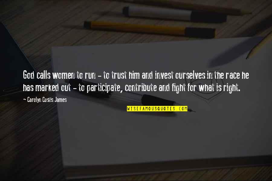 Fight For Right Quotes By Carolyn Custis James: God calls women to run - to trust Fight For Right Quotes By Carolyn Custis James: God calls women to run - to trust